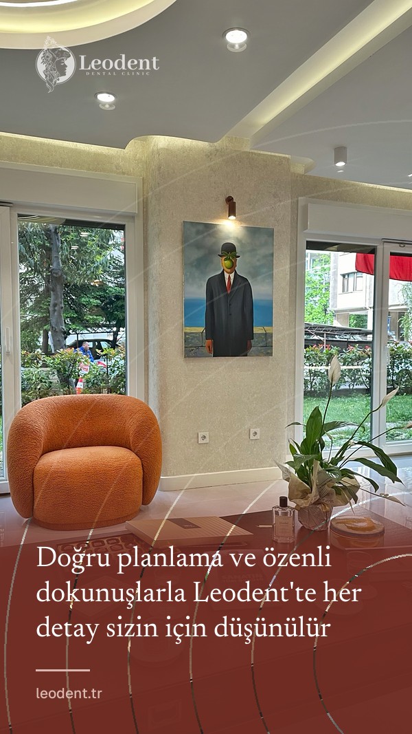 Doğru planlama ve özenli dokunuşlarla Leodent'te her detay sizin için düşünülür